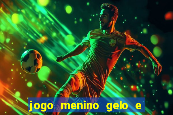 jogo menino gelo e menina lava